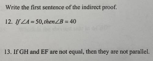 [Geometry] 
Write the first sentence of the indirect proof for questions 12 and 13.