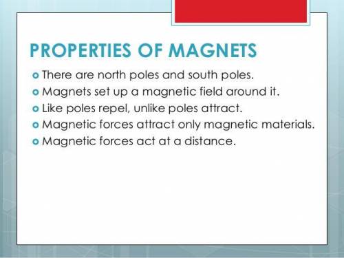 Mention Two properties of magnets Pls tell me fas I want to write​
