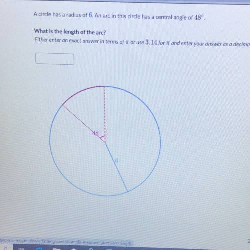 20 POINTS * A circle has a radius of 6. An arc in this circle has a central angle of 48°

What is