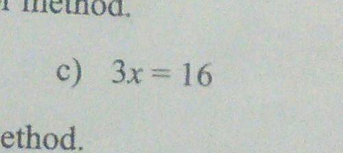 Solve by using trial and error method. 3x = 16​
