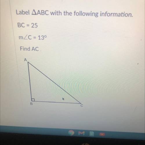 Label ABC with the following information.
BC = 25
m2 = 13°
Find AC