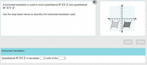 A horizontal translation is used to move quadrilateral WXYZ onto quadrilateral

W′X′Y′Z′.
Use the