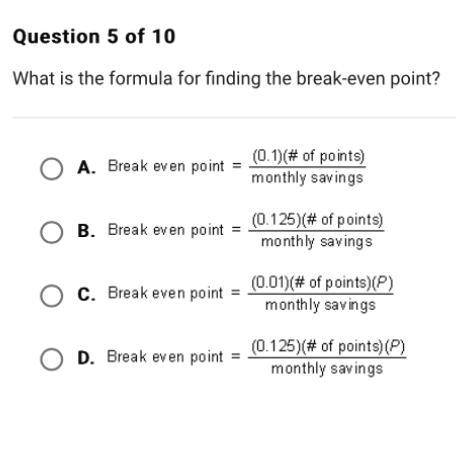 What is the formula for finding the break-even point? A. Break even point
