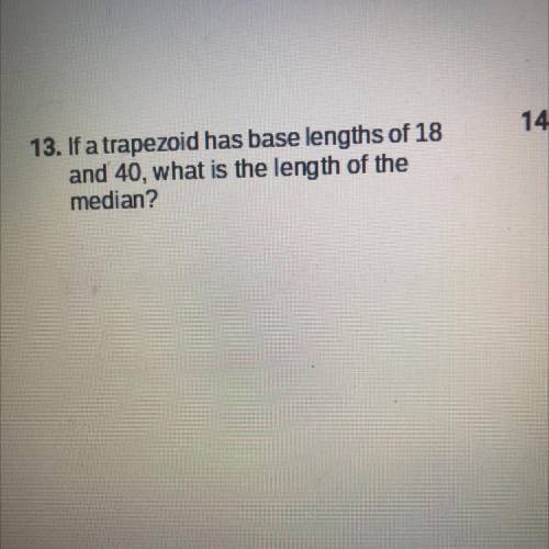 If a trapezoid has base length of 18 and 40 what is the length of the median?