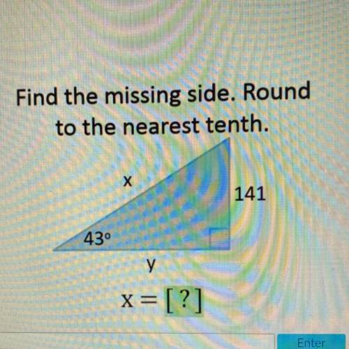 Find the missing side. Round
to the nearest tenth.
Х
141
43°
у
X=[?]