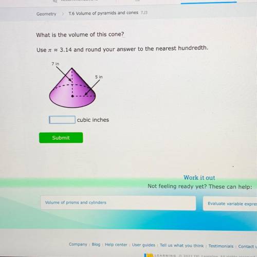 What is the volume of this cone?

Use a ~ 3.14 and round your answer to the nearest hundredth.
7 i