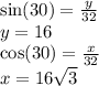 \sin(30)  =   \frac{y}{32}  \\ y = 16 \\  \cos(30)  =  \frac{x}{32}   \\ x = 16 \sqrt{3}
