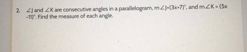 2. Zland ZK are consecutive angles in a parallelogram, m
-11)'. Find the measure of each angle. PLE
