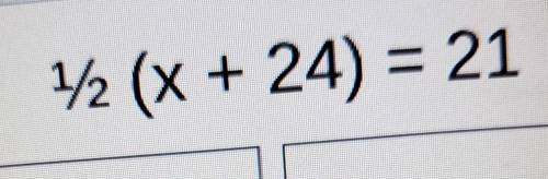 Cuanto es 1/2 (x+24)=21​