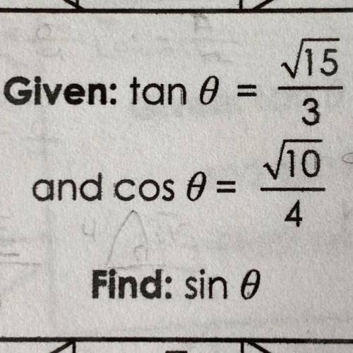 If tan = sqrt15/3 and cos = sqrt10/4. Find sin