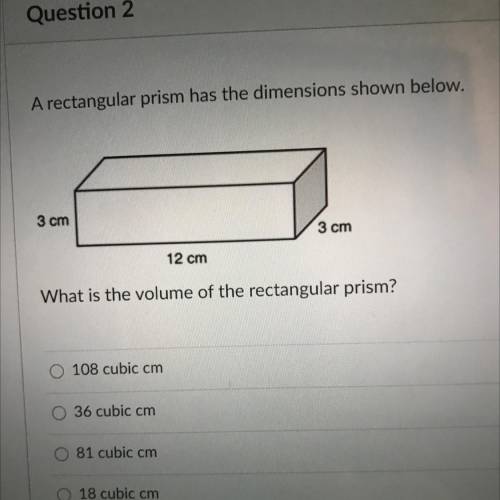 A rectangular prism has the dimensions shown below.

3 cm
3 cm
12 cm
What is the volume of the rec