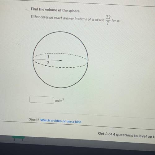 Find the volume of the sphere.

Either enter an exact answer in terms of 3.14 or use 22/7 for 3.14