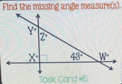 Find the missing angle measure(s).
Yº
Zº
X
43°
W
Task Card #15