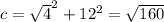 c=\sqrt 4^{2} +12^{2}= \sqrt{160}