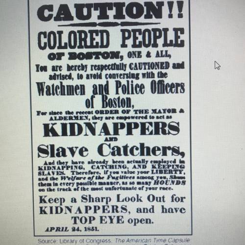 This poster from the 1850s appeared in response to the

A) passage of the fugitive slave law
B) st