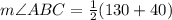 m\angle ABC=  \frac{1}{2} (130 \degree + 40 \degree)