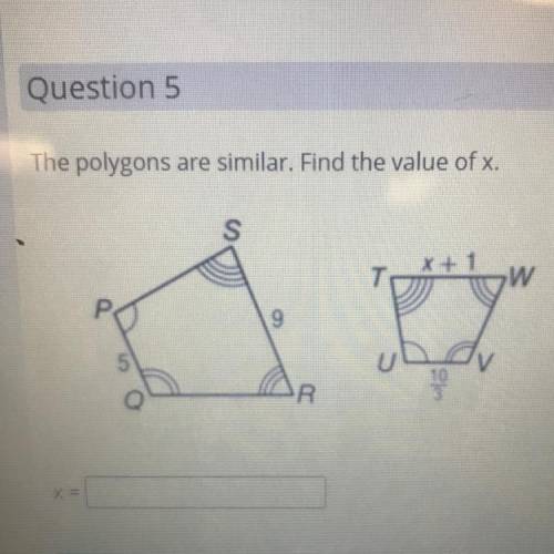 The polygons are similar. Find the value of x.
x + 1
W
bodo
R