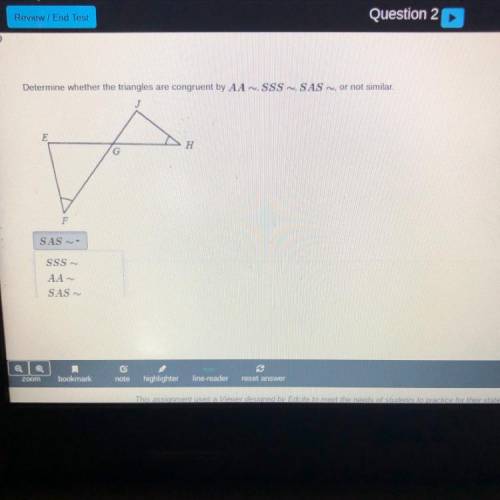 Help please

Determine whether the triangles are congruent by AA, SSS, SAS, or not similar.
