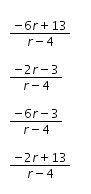 PLEASE I NEED HELP!

which is the simplified rational expression for r^2-4r+5/r-4 - r^2+2r-8/r-4
C