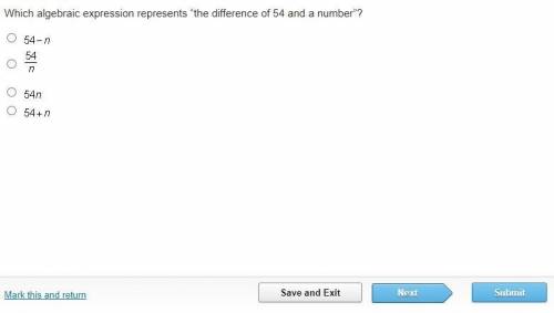 Which algebraic expression represents “the difference of 54 and a number”? HELP I AM TIMED ASAP