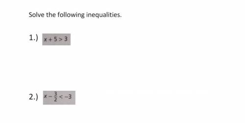 Solve the following inequalities 1. x + 5 > 3
2. x - 3/2 < -3
