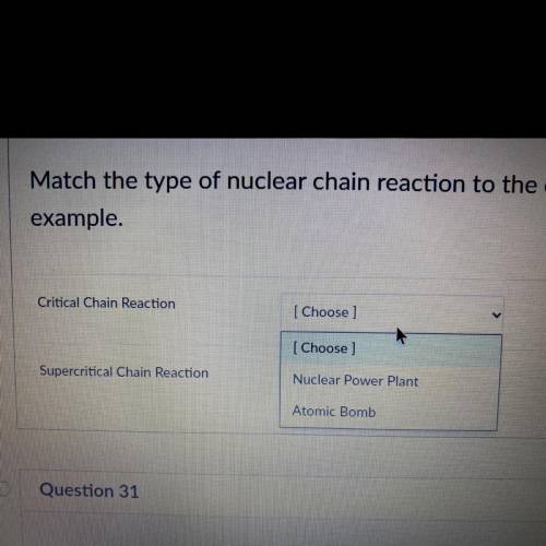 Match the type of nuclear chain reaction to the correct example(one goes to the other) I’ll make I