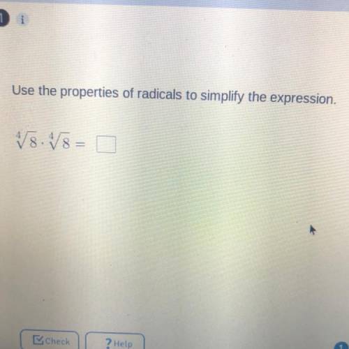 Use the properties of radicals to simplify the expression

V8 V8 =
(The V is square root then 8 an