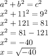 a^{2} +b^{2} =c^{2}  \\x^{2}+ 11^{2} =9^{2} \\x^{2} +121=81\\x^{2} =81-121\\x^{2} =-40\\x=\sqrt{-40}
