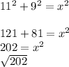 11^2+9^2=x^{2} \\\\121+81=x^{2} \\202=x^{2} \\\sqrt{202}