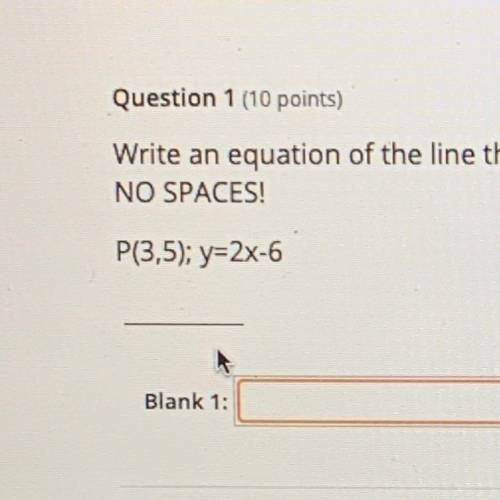 HELP PLEASE ITS JUST ONE QUESTION

write an equation of line that passes through point p and is pa
