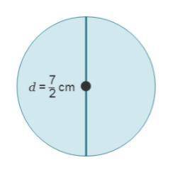 The radius is ___ cm.

O A.) 3
O B.) 7/4
O C.) 7/2
O D.) 7
The circumference in terms of π is ___
