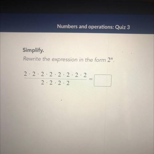 My brother needs help to Simplify.
 

Rewrite the expression in the form 2
2.2.2.2.2.2.2.2
2.2.2.2