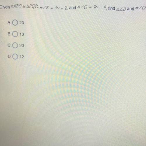 Given ABC=PQR. B=5v+2 and Q=8v-4 ,find B and Q