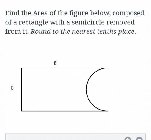 Find the Area of the figure below, composed of a rectangle with a semicircle removed from it. Round