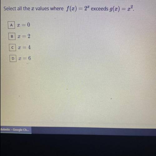 Select all the x values where f(x) = 2^x exceeds g(x) = x².