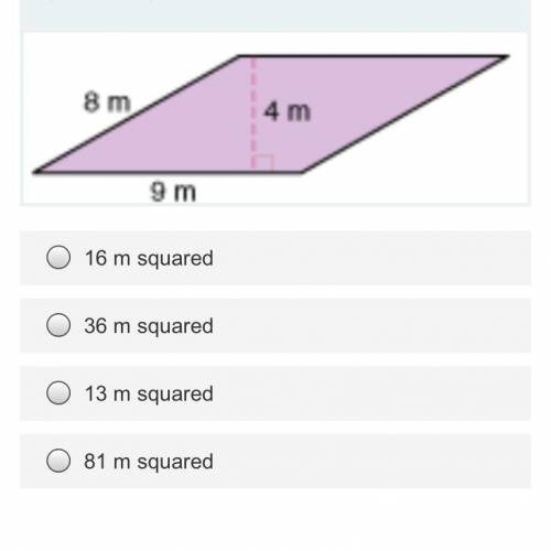 Find the area of the Parallelogram.. Single choice.

(10 Points)
16 m squared
36 m squared
13 m sq