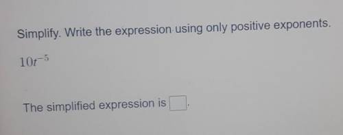 YOU HAVE TO SIMPLIFY FIRST BEFORE GETTING THE ASNWER! Write the expression using POSITIVE EXPONENTS
