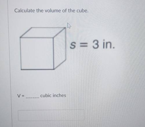 Calculate the volume of the cube. s= 3 in.

Help plz I will mark the first answer as brainilist​