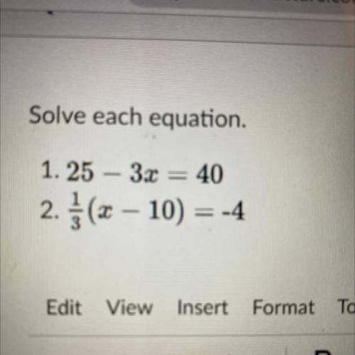 Solve each equation.
1. 25 - 3x = 40
2. } (x – 10) = -4