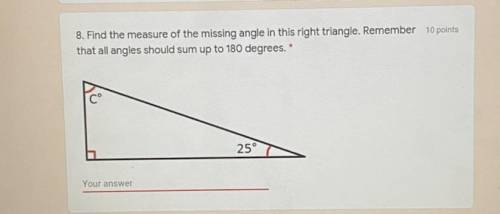 8. Find the measure of the missing angle in this right triangle. Remember that all angles should su