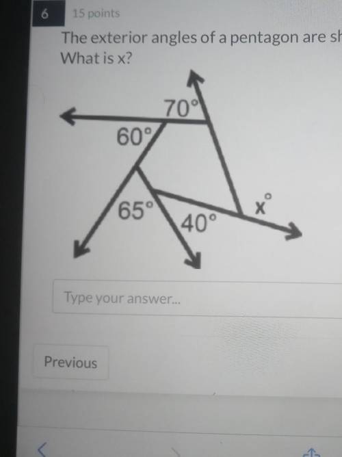 The exterior angles of a pentagon are shown below. What is x? 70° 60° 65° x 40° Type your answer...