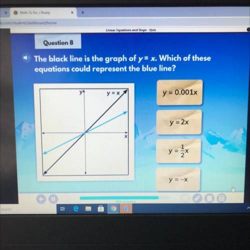 Question 8

The black line is the graph of y= x. Which of these
equations could represent the blue