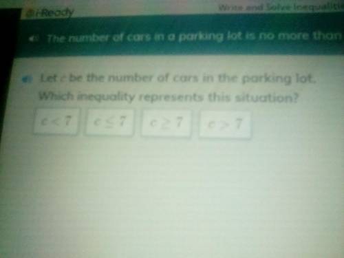 The number of cars in a parking lot are no more than 7.

Let c be the number of cars in the parkin