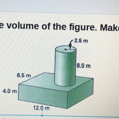 Help pls lol answer and explanation....

3. Determine the volume of the figure. Make sure to
show