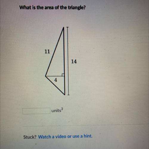 PLEASE HELP NEED FAST
What is the area of the triangle?
11
14
units?