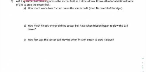 A 0.5kg soccer ball is rolling across the soccer field as it slows down. It takes 8m for a friction