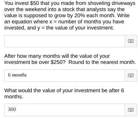 If 250 dollars is made in five months add another 50 and it would be $300 in 6 months. What's the e