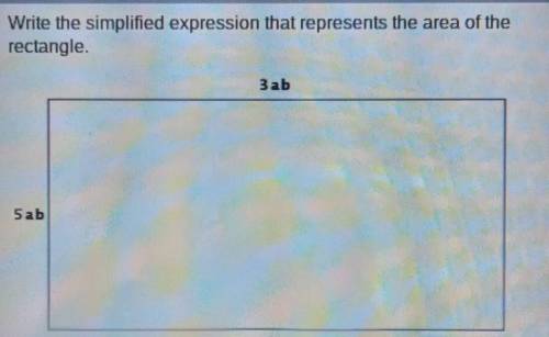 Write the simplified expression that represents the area of the rectangle. 3 ab 5 ab​