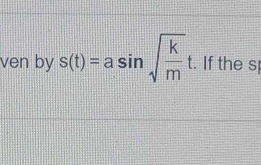 The formula for the up and down motion of a weight on a spring is given by s(t) = a sin (square roo