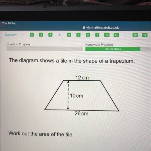 The diagram shows a tile in the shape of a trapezium

 12 cm
1
1
10 cm
26 cm
Work out the area of